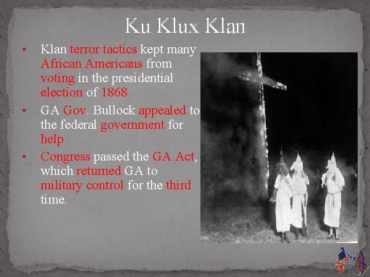 Ku Klux Klan • • • Klan terror tactics kept many African Americans from