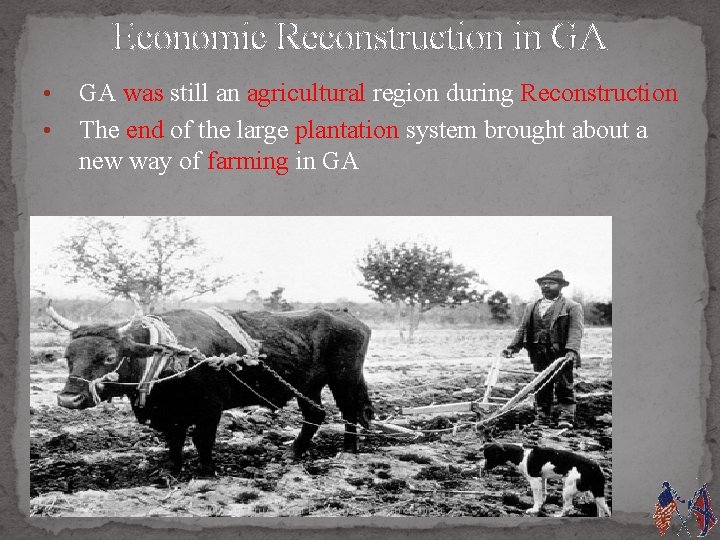 Economic Reconstruction in GA • • GA was still an agricultural region during Reconstruction