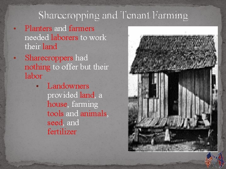 Sharecropping and Tenant Farming • • Planters and farmers needed laborers to work their