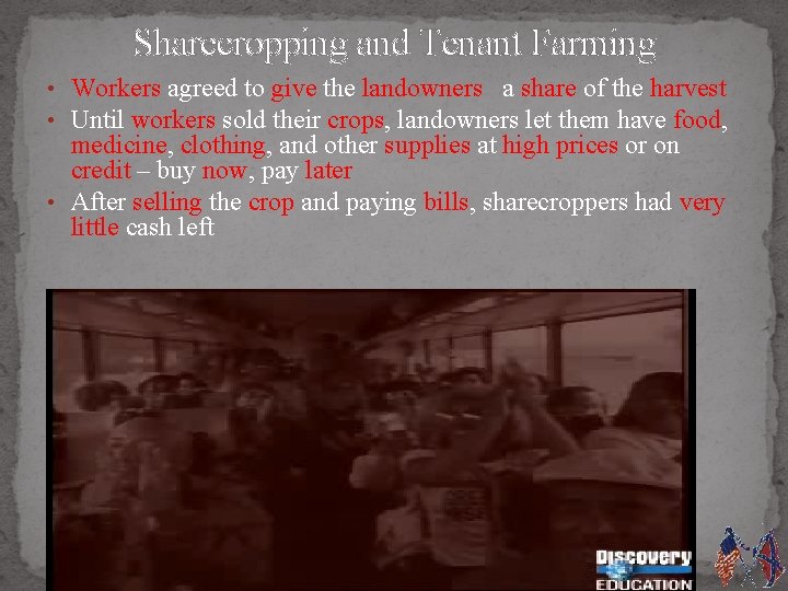 Sharecropping and Tenant Farming • Workers agreed to give the landowners a share of