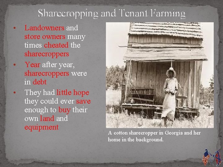 Sharecropping and Tenant Farming • • • Landowners and store owners many times cheated