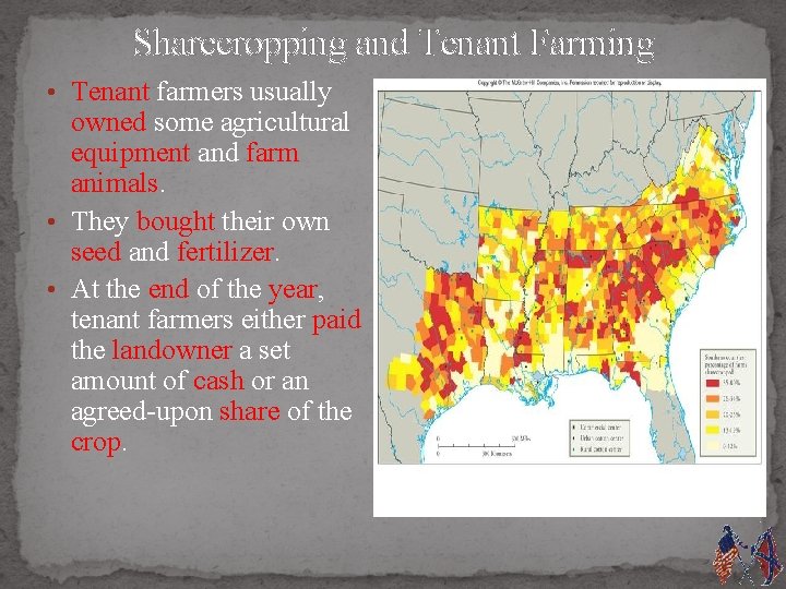 Sharecropping and Tenant Farming • Tenant farmers usually owned some agricultural equipment and farm