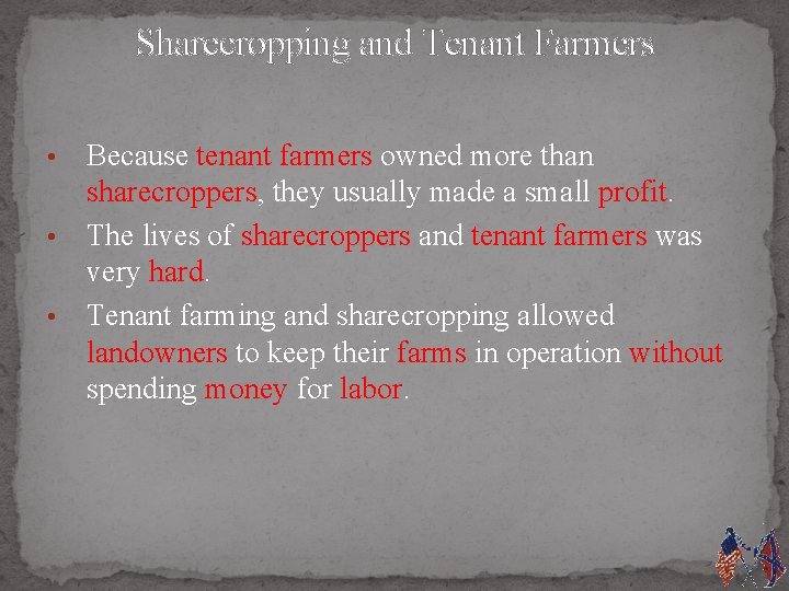 Sharecropping and Tenant Farmers Because tenant farmers owned more than sharecroppers, they usually made