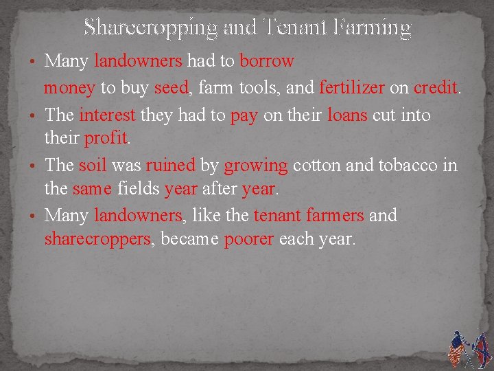 Sharecropping and Tenant Farming • Many landowners had to borrow money to buy seed,