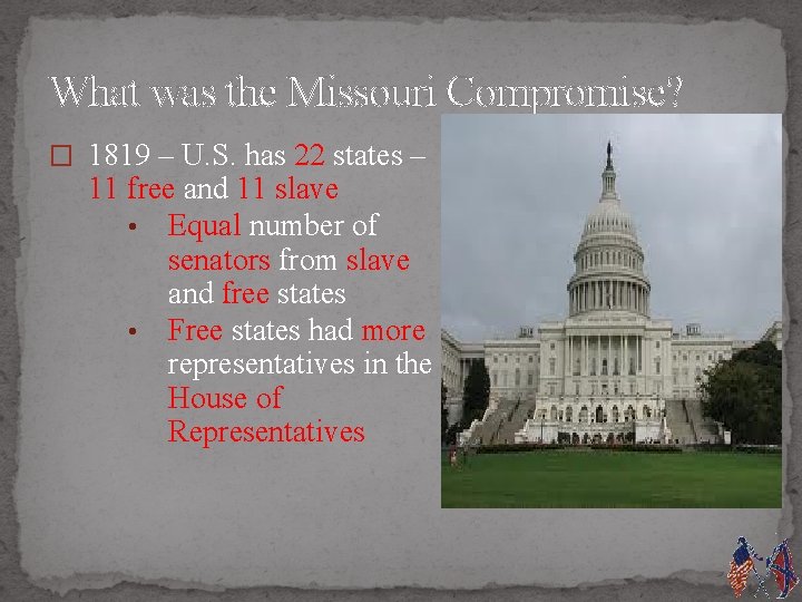 What was the Missouri Compromise? � 1819 – U. S. has 22 states –