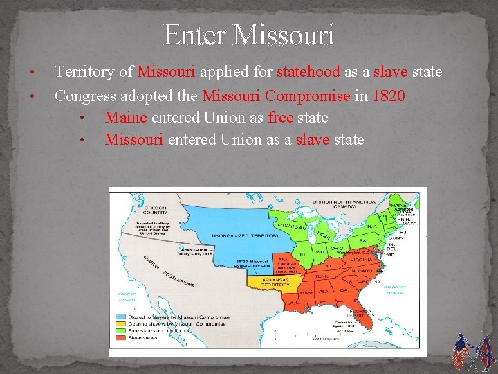 Enter Missouri • • Territory of Missouri applied for statehood as a slave state