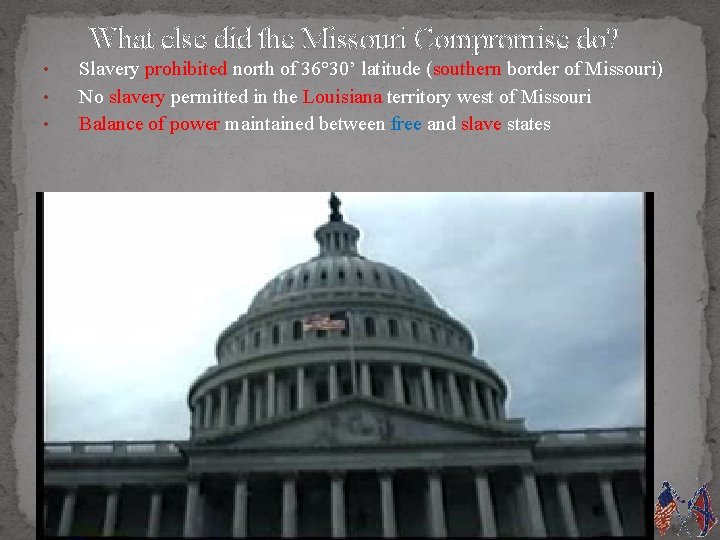 What else did the Missouri Compromise do? • • • Slavery prohibited north of