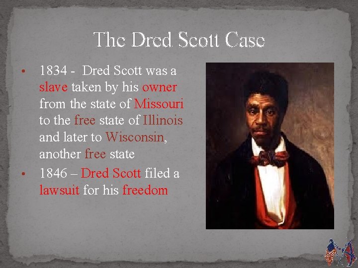 The Dred Scott Case 1834 - Dred Scott was a slave taken by his