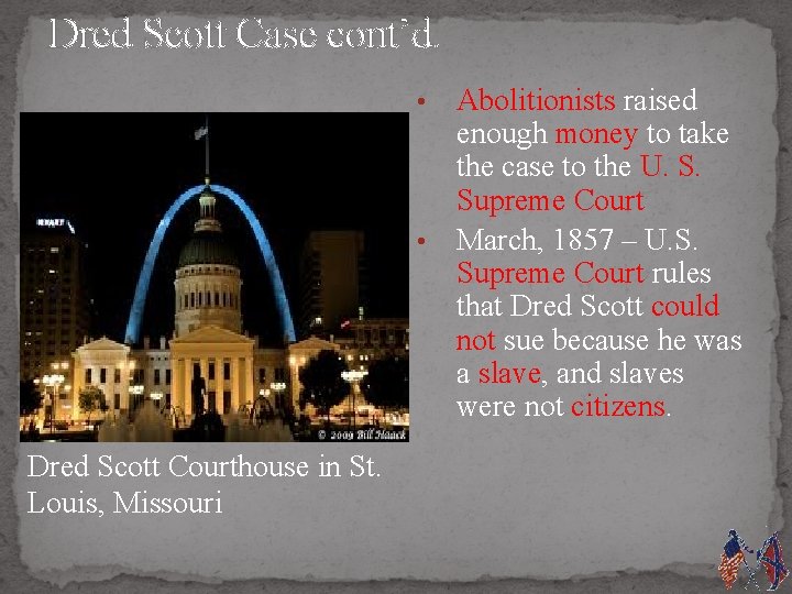 Dred Scott Case cont’d. Abolitionists raised enough money to take the case to the
