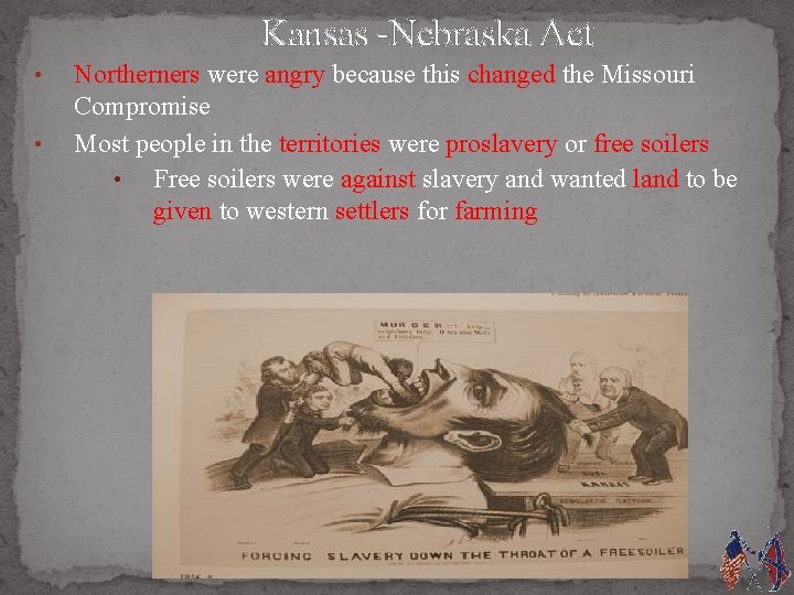 Kansas -Nebraska Act • • Northerners were angry because this changed the Missouri Compromise