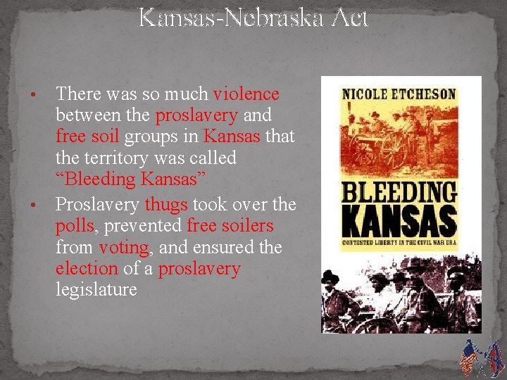 Kansas-Nebraska Act There was so much violence between the proslavery and free soil groups