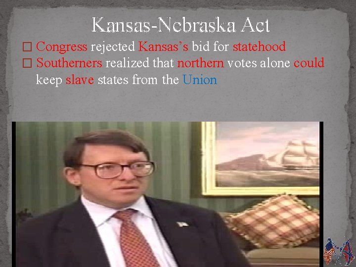 Kansas-Nebraska Act � Congress rejected Kansas’s bid for statehood � Southerners realized that northern
