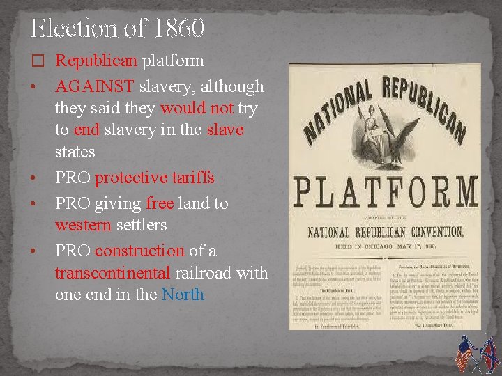 Election of 1860 � Republican platform • • AGAINST slavery, although they said they