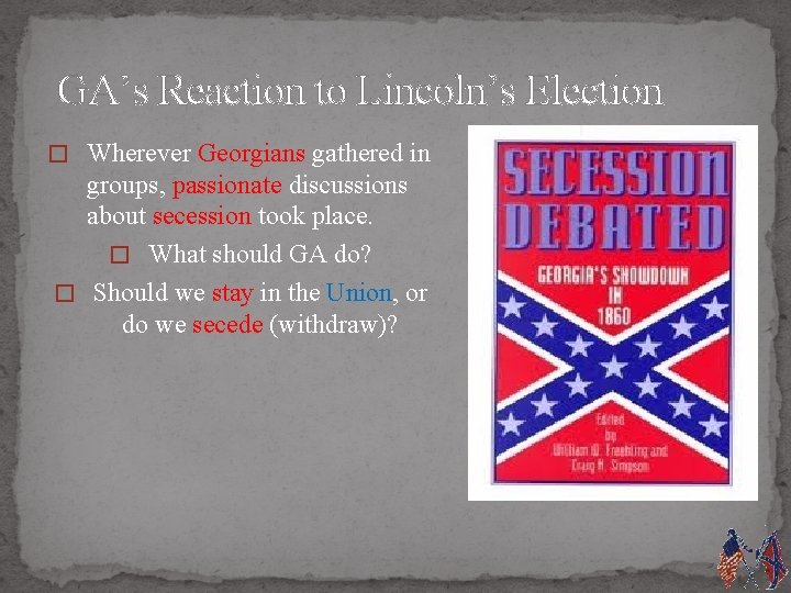 GA’s Reaction to Lincoln’s Election � Wherever Georgians gathered in groups, passionate discussions about