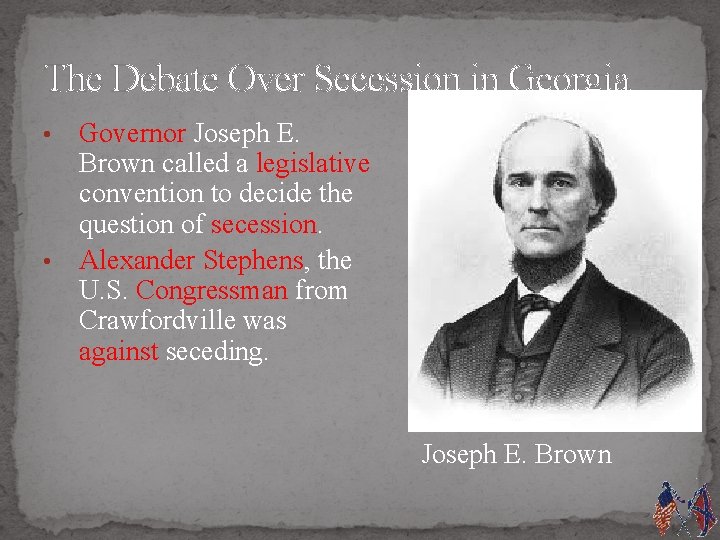 The Debate Over Secession in Georgia Governor Joseph E. Brown called a legislative convention