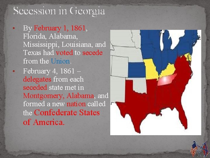 Secession in Georgia • • By February 1, 1861, Florida, Alabama, Mississippi, Louisiana, and
