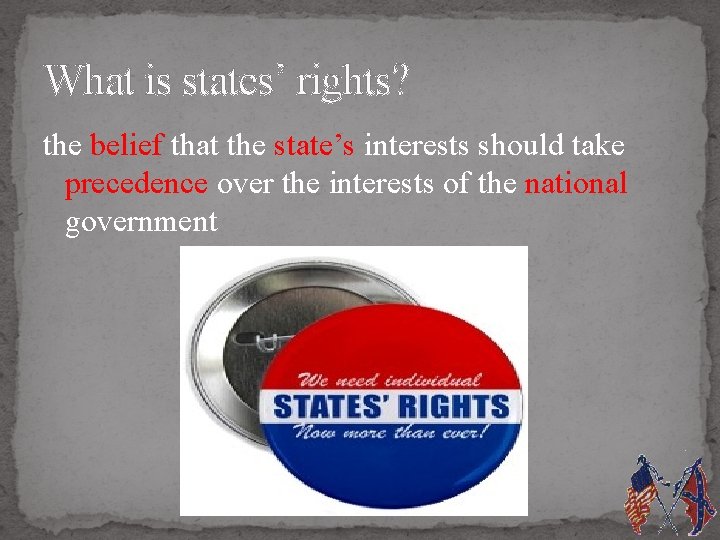 What is states’ rights? the belief that the state’s interests should take precedence over