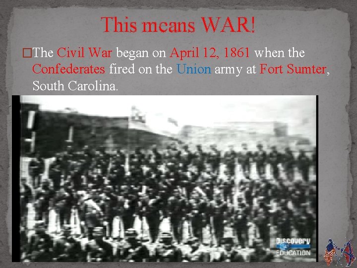 This means WAR! �The Civil War began on April 12, 1861 when the Confederates