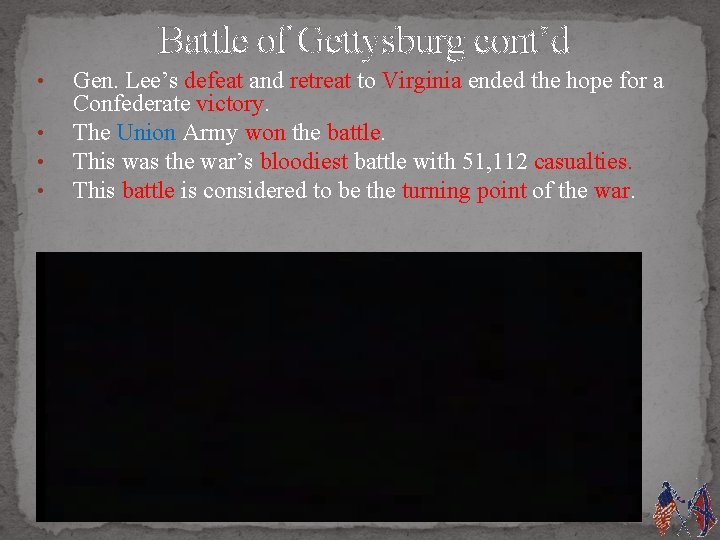 Battle of Gettysburg cont’d • • Gen. Lee’s defeat and retreat to Virginia ended