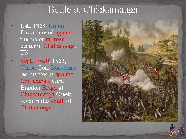 Battle of Chickamauga • • Late 1863, Union forces moved against the major railroad