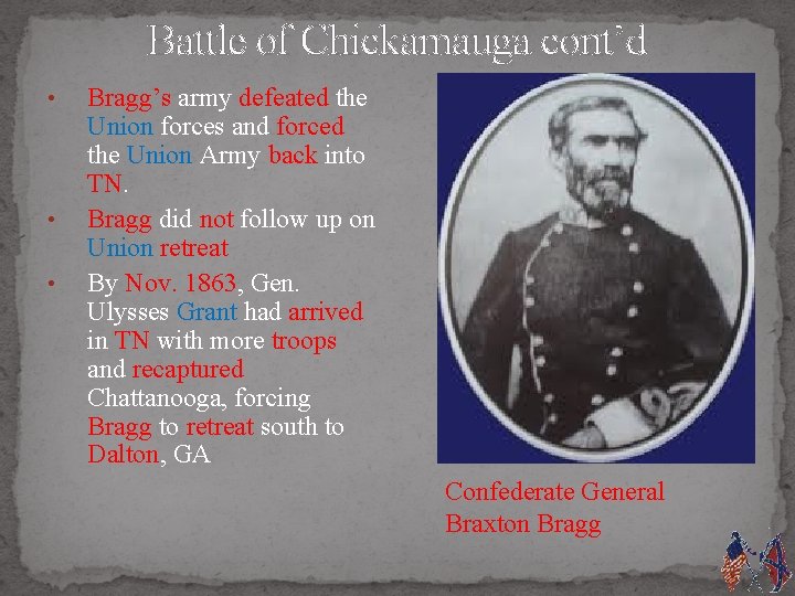 Battle of Chickamauga cont’d • • • Bragg’s army defeated the Union forces and