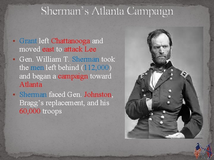 Sherman’s Atlanta Campaign • Grant left Chattanooga and moved east to attack Lee •