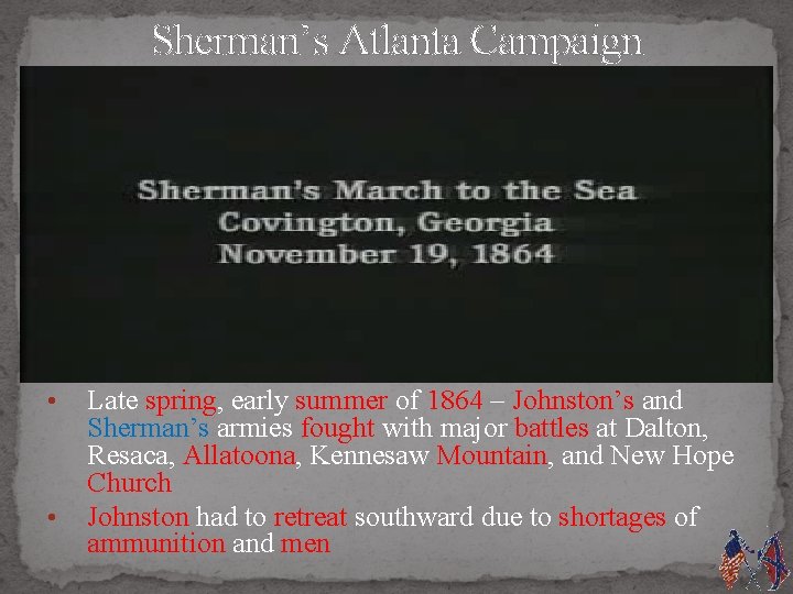 Sherman’s Atlanta Campaign • • Late spring, early summer of 1864 – Johnston’s and