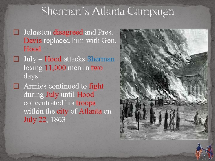 Sherman’s Atlanta Campaign � Johnston disagreed and Pres. Davis replaced him with Gen. Hood