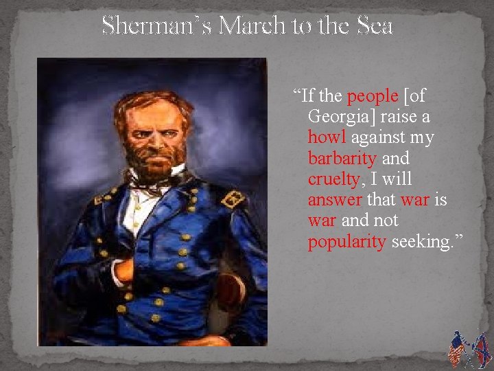 Sherman’s March to the Sea “If the people [of Georgia] raise a howl against