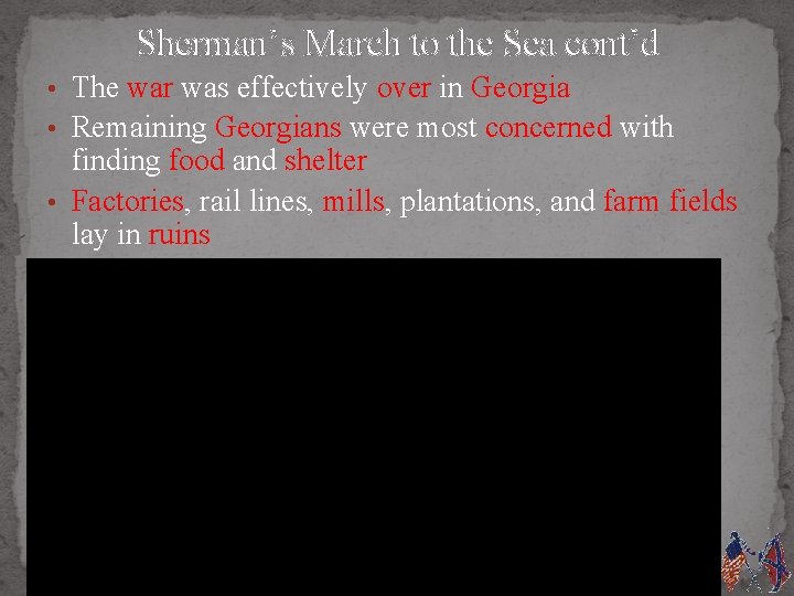 Sherman’s March to the Sea cont’d • The war was effectively over in Georgia