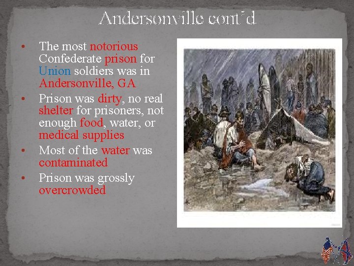 Andersonville cont’d • • The most notorious Confederate prison for Union soldiers was in