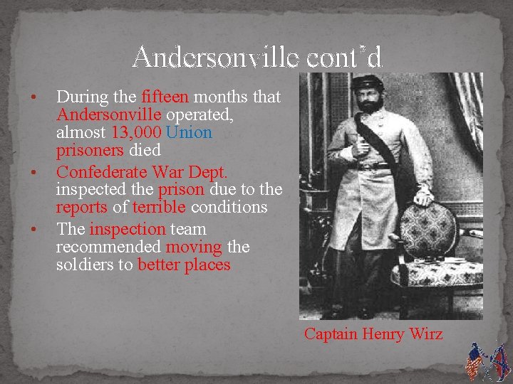 Andersonville cont’d • • • During the fifteen months that Andersonville operated, almost 13,