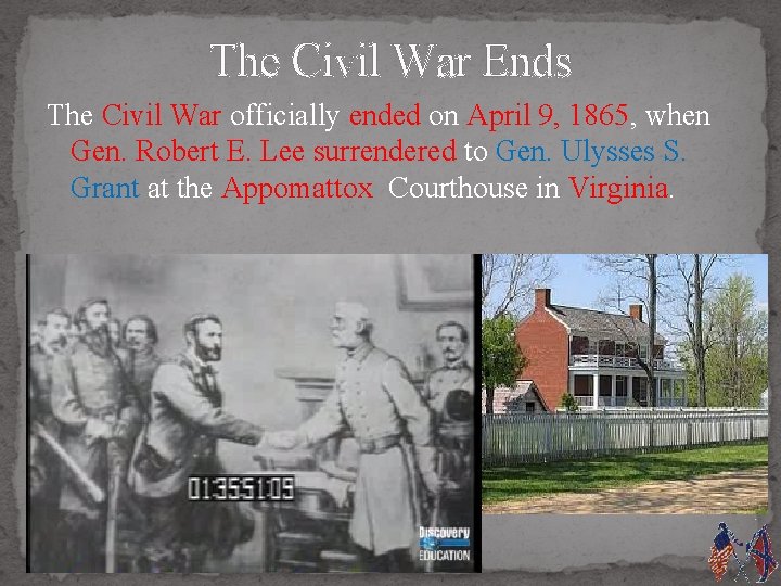 The Civil War Ends The Civil War officially ended on April 9, 1865, when