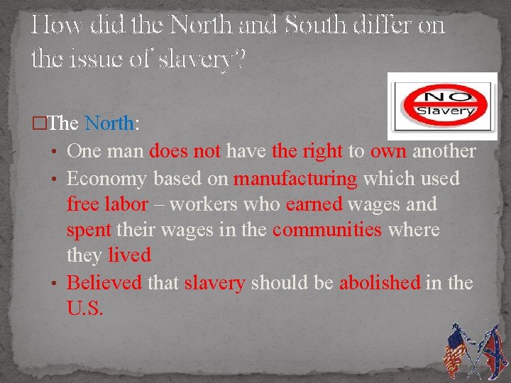 How did the North and South differ on the issue of slavery? �The North:
