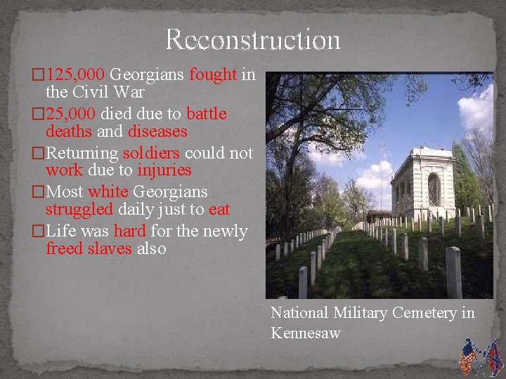 Reconstruction � 125, 000 Georgians fought in the Civil War � 25, 000 died