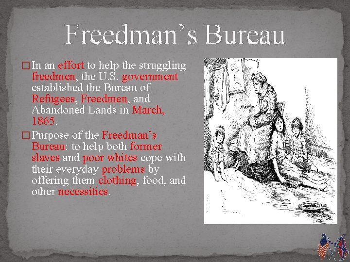 Freedman’s Bureau � In an effort to help the struggling freedmen, the U. S.