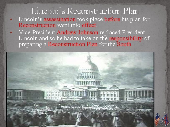 Lincoln’s Reconstruction Plan • • Lincoln’s assassination took place before his plan for Reconstruction