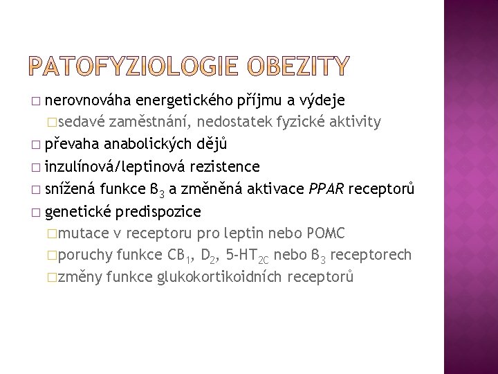 nerovnováha energetického příjmu a výdeje �sedavé zaměstnání, nedostatek fyzické aktivity � převaha anabolických dějů