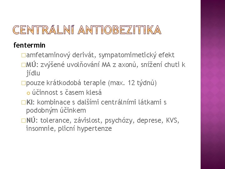 fentermin �amfetaminový derivát, sympatomimetický efekt �MÚ: zvýšené uvolňování MA z axonů, snížení chuti k