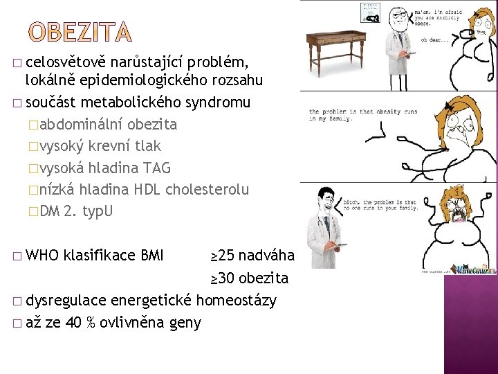 celosvětově narůstající problém, lokálně epidemiologického rozsahu � součást metabolického syndromu �abdominální obezita �vysoký krevní