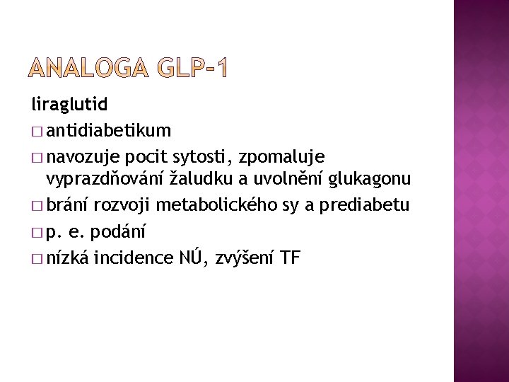 liraglutid � antidiabetikum � navozuje pocit sytosti, zpomaluje vyprazdňování žaludku a uvolnění glukagonu �