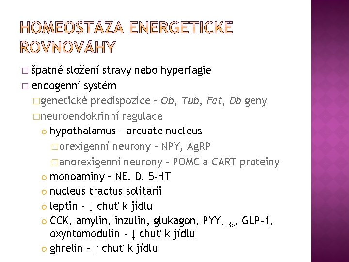 špatné složení stravy nebo hyperfagie � endogenní systém �genetické predispozice – Ob, Tub, Fat,