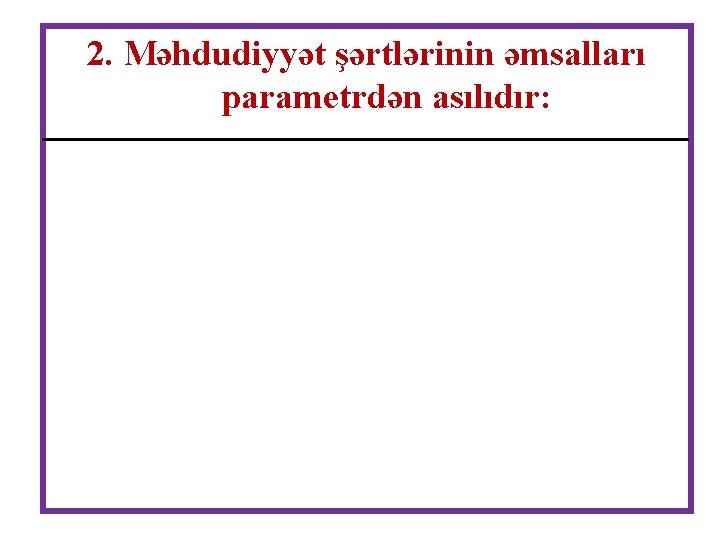 2. Məhdudiyyət şərtlərinin əmsalları parametrdən asılıdır: 