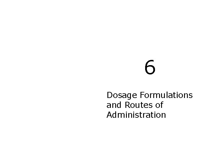 6 Dosage Formulations and Routes of Administration 