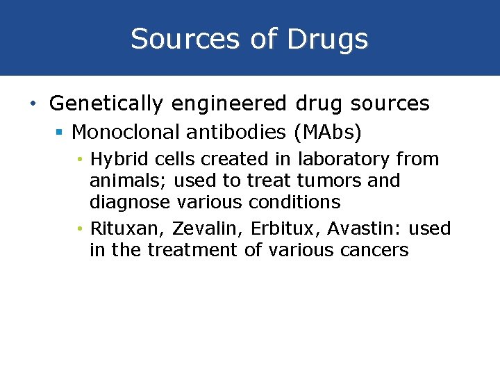 Sources of Drugs • Genetically engineered drug sources § Monoclonal antibodies (MAbs) • Hybrid