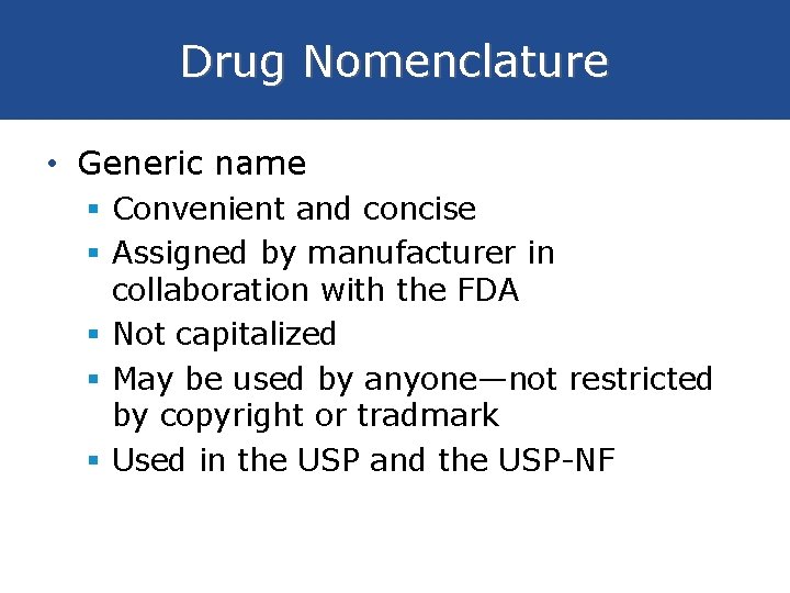 Drug Nomenclature • Generic name § Convenient and concise § Assigned by manufacturer in
