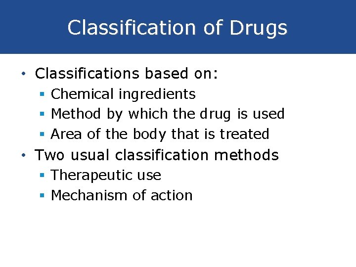 Classification of Drugs • Classifications based on: § Chemical ingredients § Method by which