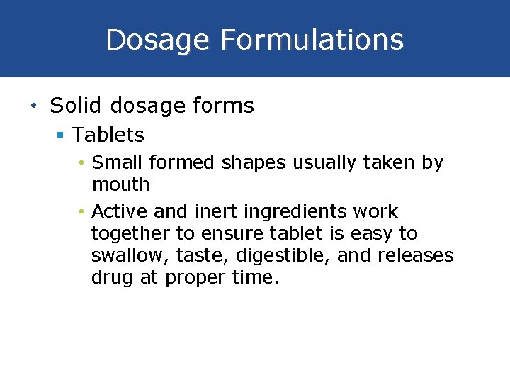 Dosage Formulations • Solid dosage forms § Tablets • Small formed shapes usually taken