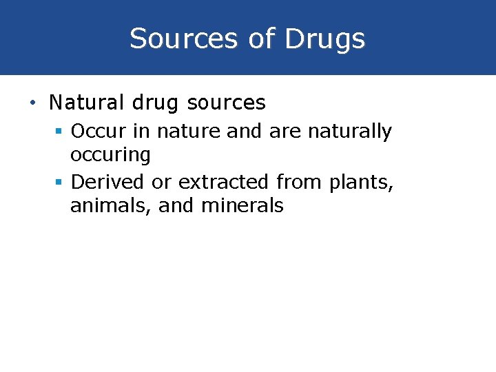 Sources of Drugs • Natural drug sources § Occur in nature and are naturally