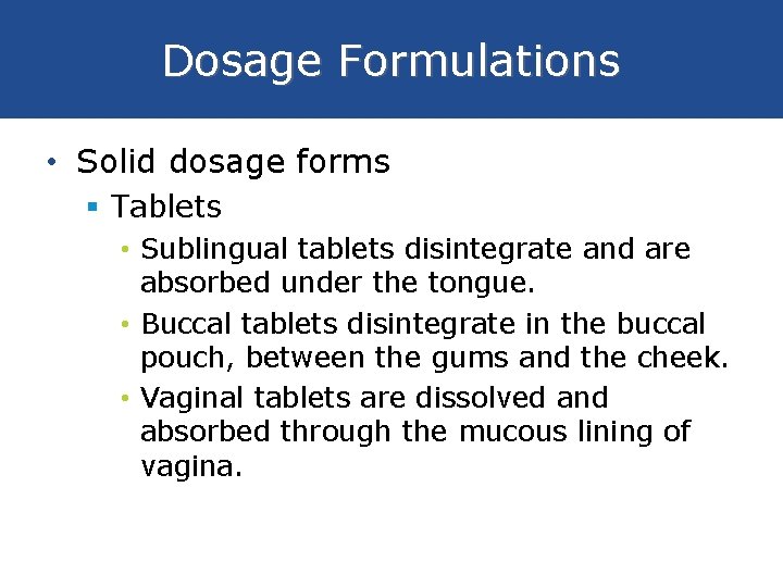 Dosage Formulations • Solid dosage forms § Tablets • Sublingual tablets disintegrate and are